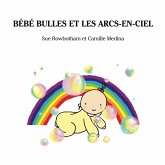 Bebe Bulles Et Les Arcs-En-Ciel (eBook, ePUB)