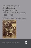 Creating Religious Childhoods in Anglo-World and British Colonial Contexts, 1800-1950 (eBook, ePUB)