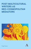 Post-Multicultural Writers as Neo-cosmopolitan Mediators (eBook, PDF)