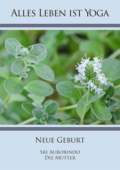 Neue Geburt (eBook, ePUB) - Aurobindo, Sri; Mutter, Die (d.i. Mira Alfassa)