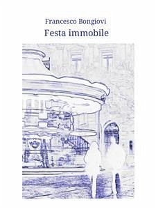 Festa immobile (eBook, ePUB) - Bongiovi, Francesco