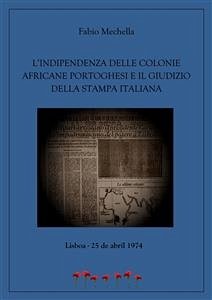 L'indipendenza delle colonie africane portoghesi e il giudizio della stampa italiana (eBook, ePUB) - Mechella, Fabio