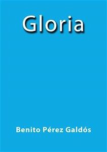 Gloria (eBook, ePUB) - Pérez Galdós, Benito