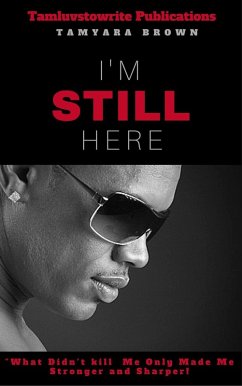 I'm Still Here- What didn't kill me made me stronger and sharper (eBook, ePUB) - Brown, Tamyara