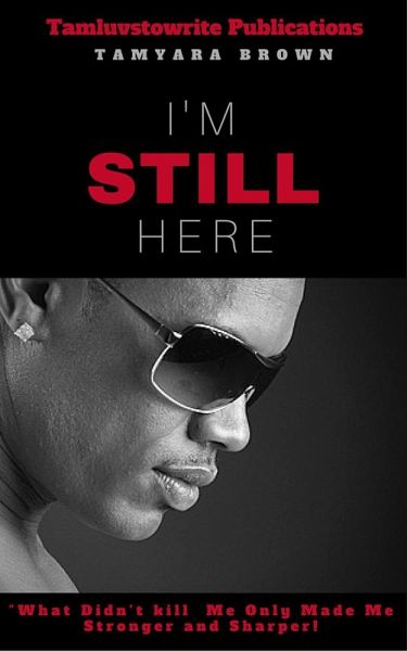 I'm Still Here- What didn't kill me made me stronger and sharper (eBook, ePUB) I'm Still Here- What didn't kill me made me stronger and sharper (eBook, ePUB)