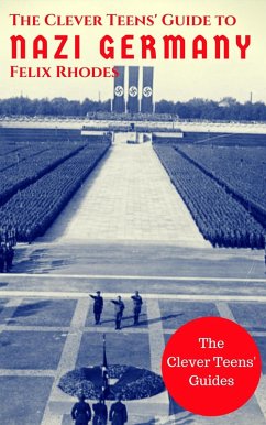 The Clever Teens' Guide to Nazi Germany (The Clever Teens' Guides, #4) (eBook, ePUB) - Rhodes, Felix