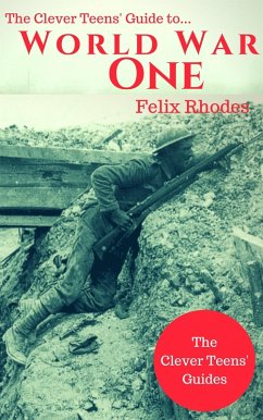 Cover The Clever Teens' Guide to World War One (The Clever Teens' Guides, #5) (eBook, ePUB)