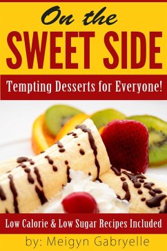 Cover On the Sweet Side: Tempting Desserts for Everyone!: Low Calorie and Low Sugar Recipes Included! (eBook, ePUB)