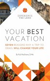 Your Best Vacation: Seven Reasons Why a Trip to Israel Will Change Your Life (eBook, ePUB)