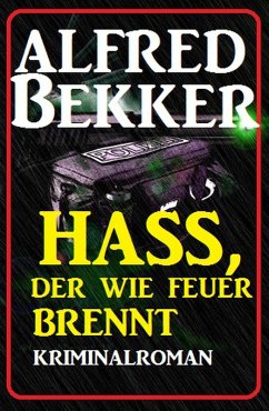 Hass, der wie Feuer brennt: Kriminalroman (Alfred Bekker Thriller Edition) (eBook, ePUB) - Bekker, Alfred