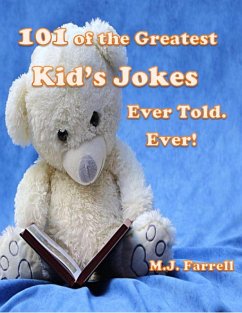 101 of the Greatest Kid's Jokes Ever Told. Ever! (eBook, ePUB) - Farrell, M. J.