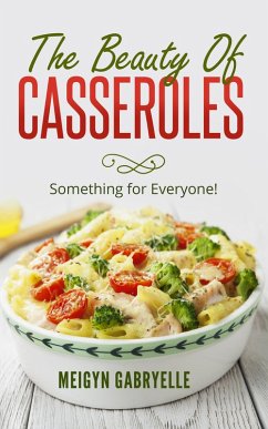 The Beauty of Casseroles: Something for Everyone! (eBook, ePUB) - Gabryelle, Meigyn