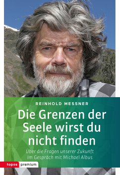 Die Grenzen der Seele wirst du nicht finden (eBook, ePUB) - Messner, Reinhold; Albus, Michael