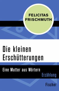Die kleinen Erschütterungen - Frischmuth, Felicitas