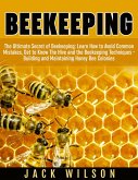 Beekeeping: Beekeeping Guide: Avoid Common Mistakes, Get to Know The Hive and the Beekeeping Techniques - Building and Maintaining Honey Bee Colonies (eBook, ePUB)