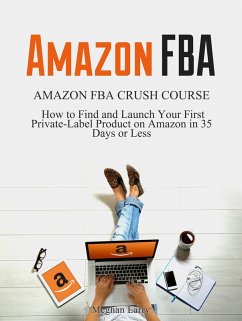 Cover Amazon FBA: Amazon FBA Crush Course - How to Find and Launch your First Private-Label Product on Amazon in 35 Days or Less (eBook, ePUB)