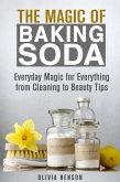 The Magic of Baking Soda: Everyday Magic for Everything from Cleaning to Beauty Tips (DIY Hacks) (eBook, ePUB)