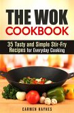 The Wok Cookbook: 35 Tasty and Simple Stir-Fry Recipes for Everyday Cooking (Authentic Meals) (eBook, ePUB)