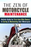 The Zen of Motorcycle Maintenance: Holistic Guide for First-Time Bike Owners in Caring & Maintaining Their Motorcycle (Motorcycle Guide) (eBook, ePUB)