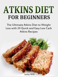 Atkins Diet for Beginners: The Ultimate Atkins Diet for Weight Loss with 24 Atkins Diet Recipes (eBook, ePUB) - Will, Jacky