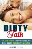 Dirty Talk: Hot, Sexy Phrases That Will Both Get You in the Mood to Make Sex More Sizzling (Couple Intimacy and Relationship Advice) (eBook, ePUB)