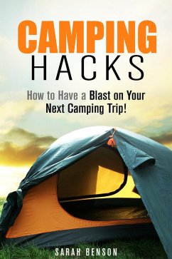 Camping Hacks: How to Have a Blast on Your Next Camping Trip! (Camping Trips) (eBook, ePUB) - Benson, Sarah