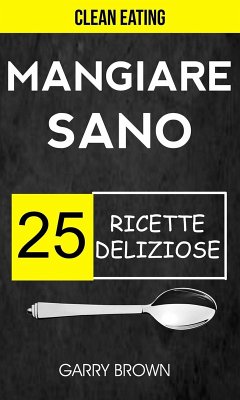 Cover Mangiare sano - 25 ricette deliziose (Clean Eating) (eBook, ePUB)