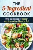 The 5-Ingredient Cookbook: Over 50 Recipes of Healthy and Scrumptious Meals to Try! (Simple Ingredients) (eBook, ePUB)