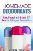 Homemade Deodorants: Easy, Natural, and Organic DIY Deos For Gifting and Personal Use (DIY Beauty Products) (eBook, ePUB)