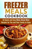 Freezer Meals Cookbook: 50 Quick and Easy Make-Ahead Meal Recipes for You and Your Family to Enjoy (Quick & Easy) (eBook, ePUB)