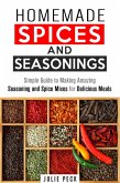 Homemade Spices and Seasonings: Simple Guide to Making Amazing Seasoning and Spice Mixes for Delicious Meals (DIY Spice Mixes) (eBook, ePUB)