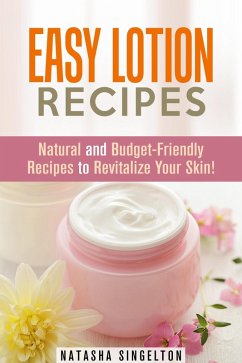 Cover Easy Lotion Recipes: Natural and Budget-Friendly Recipes to Revitalize Your Skin! (DIY Beauty Products) (eBook, ePUB)