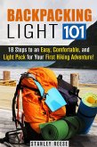 Backpacking Light 101: 18 Steps to an Easy, Comfortable, and Light Pack for Your First Hiking Adventure! (Camping Trips) (eBook, ePUB)