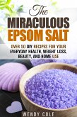 The Miraculous Epsom Salt: Over 50 DIY Recipes for Your Everyday Health, Weight Loss, Beauty, and Home Use (Household Hacks) (eBook, ePUB)