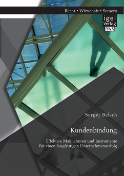 Kundenbindung. Effektive Maßnahmen und Instrumente für einen langfristigen Unternehmenserfolg - Belsch, Sergej