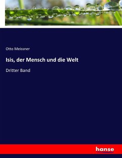 Isis, der Mensch und die Welt - Meissner, Otto