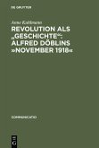 Revolution als &quote;Geschichte&quote;: Alfred Döblins »November 1918« (eBook, PDF)