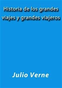 Historia de los grandes viajes y grandes viajeros (eBook, ePUB) - Verne, Julio