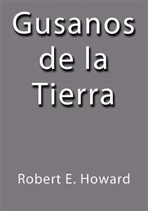 Gusanos de la tierra (eBook, ePUB) - E. Howard, Robert