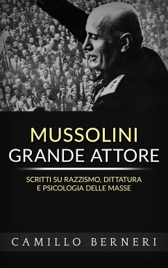 Mussolini grande attore. Scritti su razzismo, dittatura e psicologia delle masse (eBook, ePUB) - Berneri, Camillo