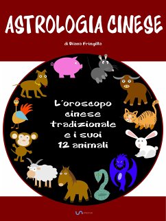 Astrologia cinese. L’oroscopo cinese tradizionale e i suoi 12 animali. (eBook, ePUB) - Fringilla, Diana