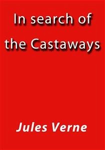 In search of the Castaways (eBook, ePUB) - VERNE, Jules; VERNE, Jules; VERNE, Jules; VERNE, Jules; VERNE, Jules; Verne, Jules; Verne, Jules; Verne, Jules; Verne, Jules; Verne, Jules; Verne, Jules
