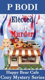 Elected For Murder (Happy Bear Cafe Cozy Mystery Series, #1) (eBook, ePUB) Elected For Murder (Happy Bear Cafe Cozy Mystery Series, #1) (eBook, ePUB)