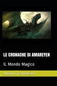 Le cronache di Amareyen. Il mondo magico (eBook, PDF) - Tramontano, Antonio