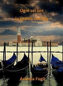 Ogni sei ore la marea cambia (eBook, ePUB) - Fogli, Armida