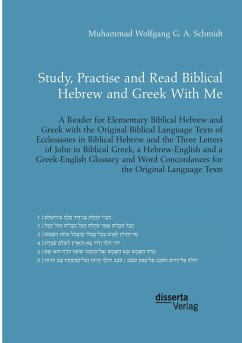 Study, Practise and Read Biblical Hebrew and Greek With Me. A Reader for Elementary Biblical Hebrew and Greek with the Original Biblical Language Texts of Ecclesiastes in Biblical Hebrew and the Three Letters of John in Biblical Greek - Schmidt, Muhammad W. G. A.