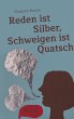 Reden ist Silber, Schweigen ist Quatsch - Bild 1