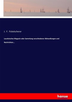 Lausitzisches Magazin oder Sammlung verschiedener Abhandlungen und Nachrichten...