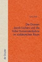 Die Dramen Jacob Lochers und die frühe Humanistenbühne im süddeutschen Raum (eBook, PDF) - Dietl, Cora