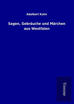 Sagen, Gebräuche und Märchen aus Westfalen - Kuhn, Adalbert